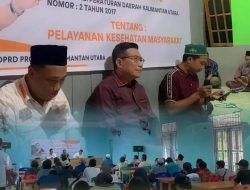 DPRD Provinsi Kalimantan Utara, H. Moh. Nafis Laksanakan Kegiatan Sosialisasi Perda Provinsi Kaltara No. 2 Tahun 2017 tentang Pelayanan Kesehatan Masyarakat di Kecamatan Tanjung Palas Utara